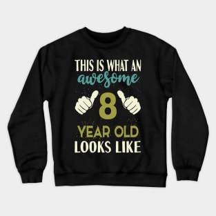 This is What an Awesome 8 Year Old Looks Like Crewneck Sweatshirt